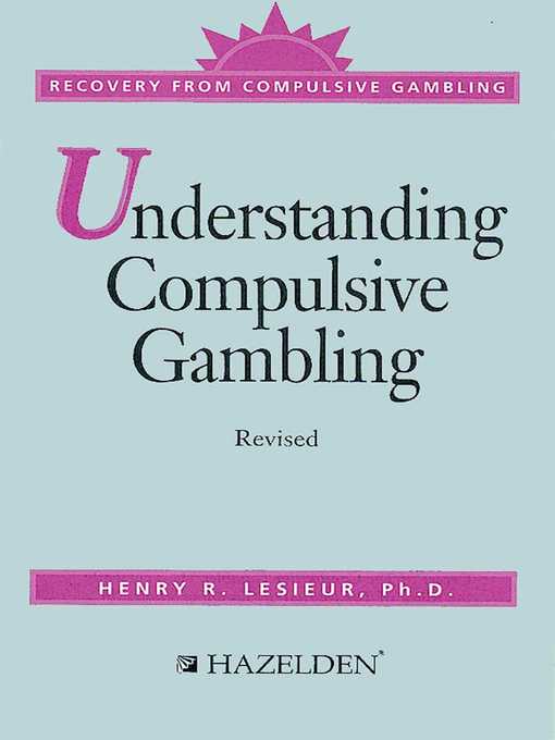 Title details for Understanding Compulsive Gambling by Harry L. Lesieur, Ph.D. - Available